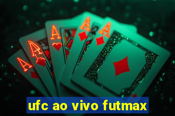 ufc ao vivo futmax