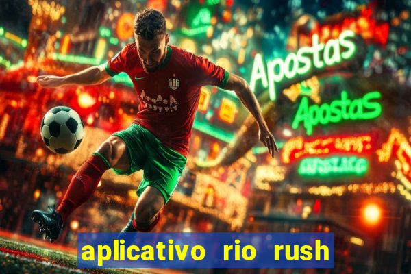 aplicativo rio rush paga mesmo