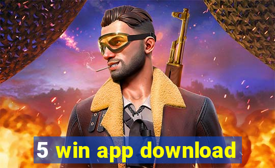 5 win app download