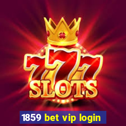 1859 bet vip login