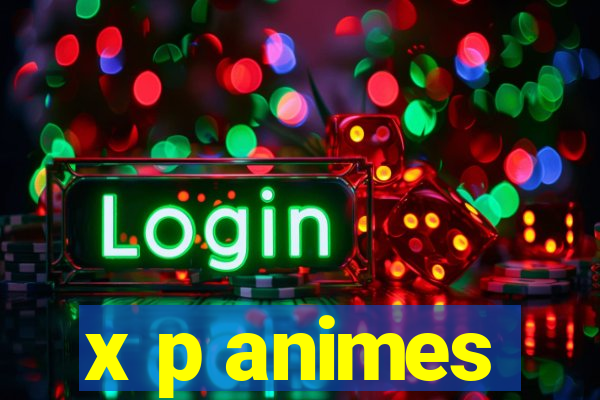 x p animes