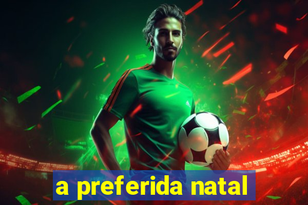 a preferida natal