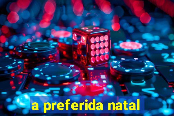 a preferida natal