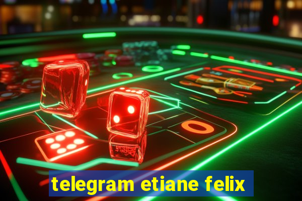 telegram etiane felix