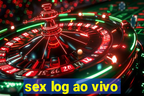 sex log ao vivo