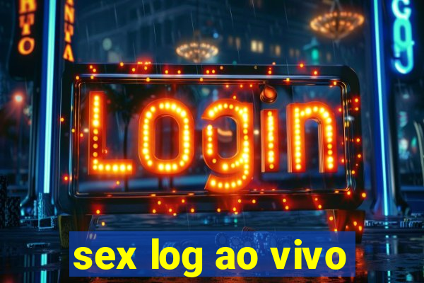 sex log ao vivo