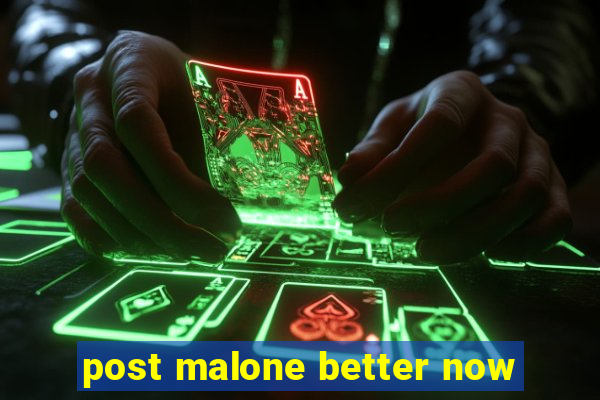 post malone better now