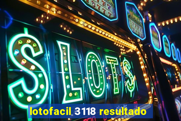 lotofacil 3118 resultado