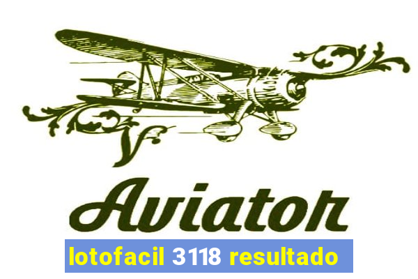 lotofacil 3118 resultado