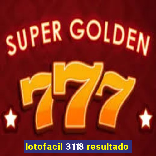 lotofacil 3118 resultado