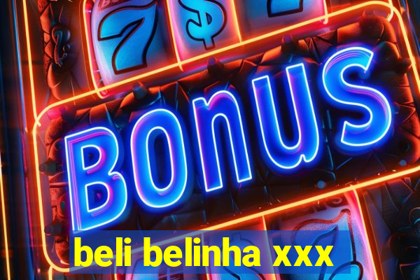 beli belinha xxx