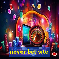 never bet site