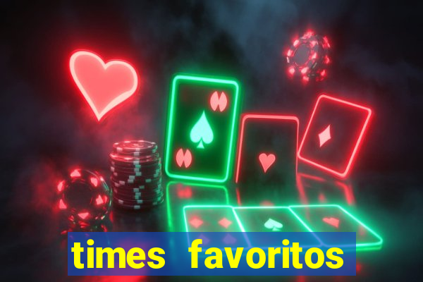 times favoritos para ganhar hoje