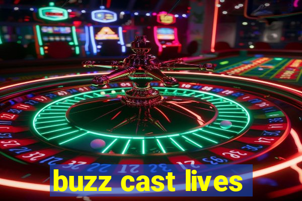 buzz cast lives