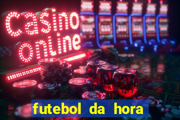 futebol da hora 3.7 ao vivo