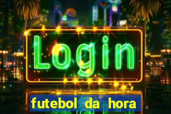 futebol da hora 3.7 ao vivo