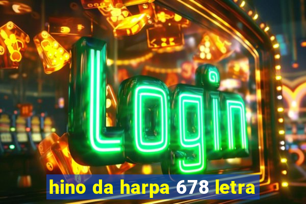 hino da harpa 678 letra