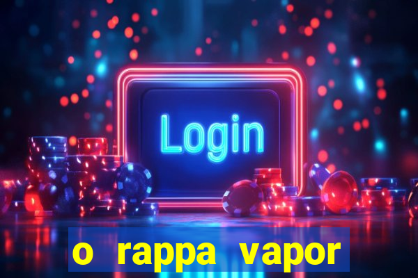 o rappa vapor barato letra