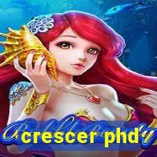 crescer phd