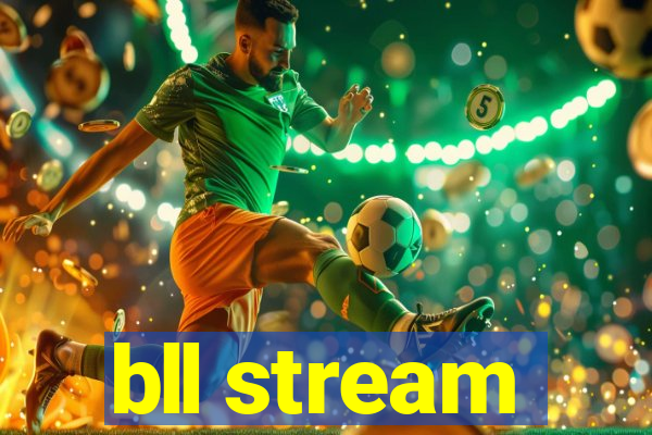 bll stream