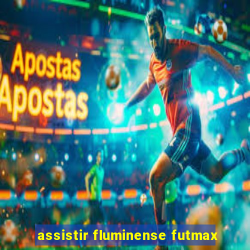 assistir fluminense futmax