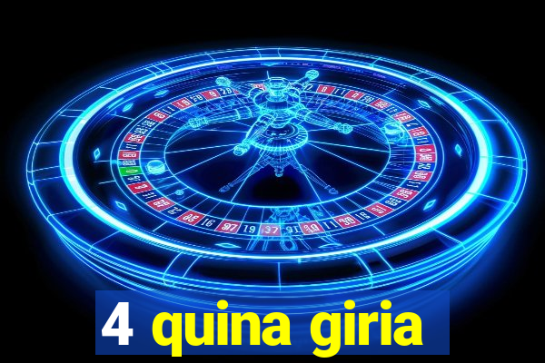 4 quina giria