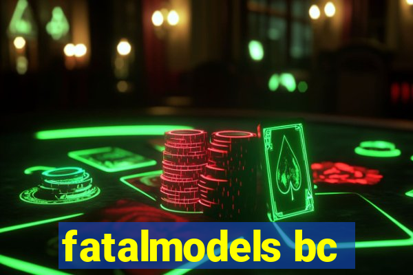 fatalmodels bc