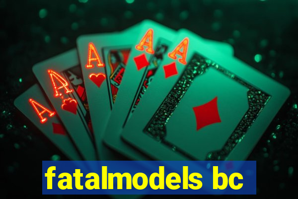 fatalmodels bc