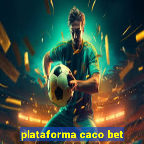 plataforma caco bet