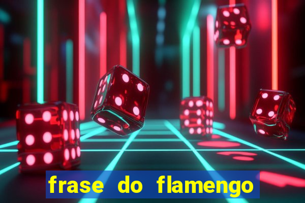 frase do flamengo para foto