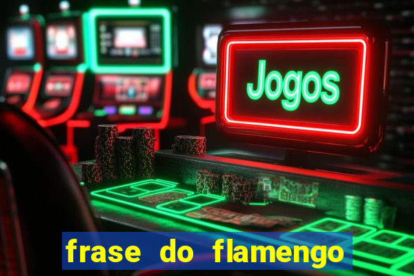 frase do flamengo para foto