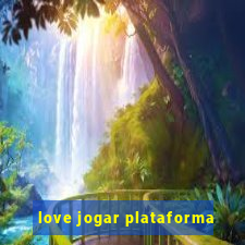 love jogar plataforma