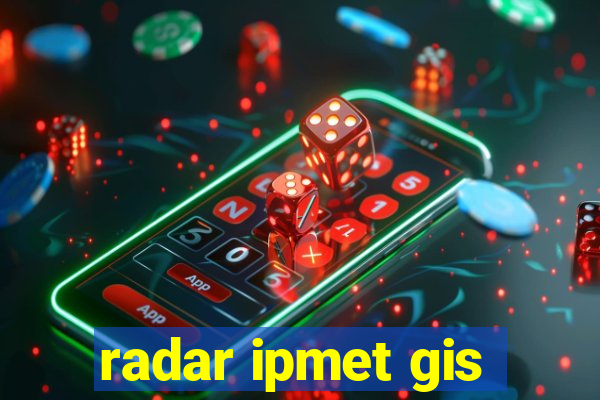 radar ipmet gis