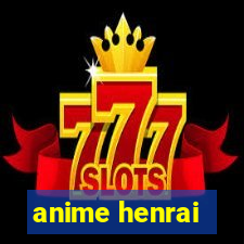 anime henrai