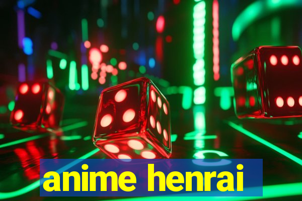 anime henrai