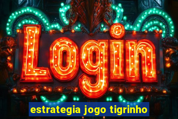 estrategia jogo tigrinho