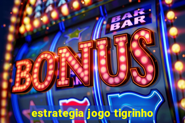 estrategia jogo tigrinho