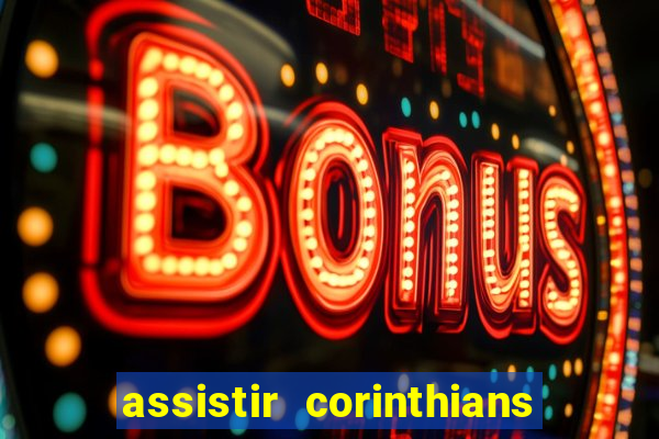 assistir corinthians futebol play hd