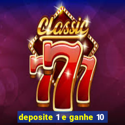 deposite 1 e ganhe 10