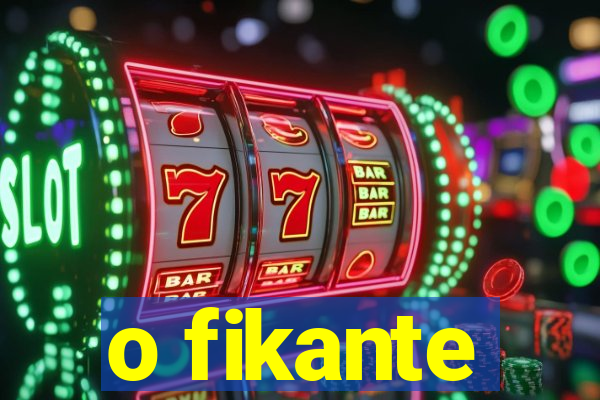 o fikante