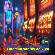 futemax santos ao vivo