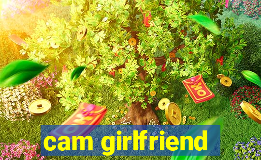 cam girlfriend