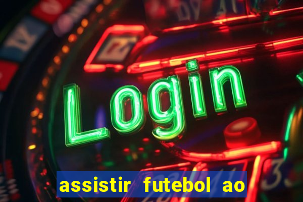 assistir futebol ao vivo sem travar