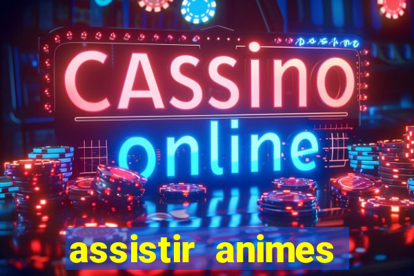 assistir animes online dublado