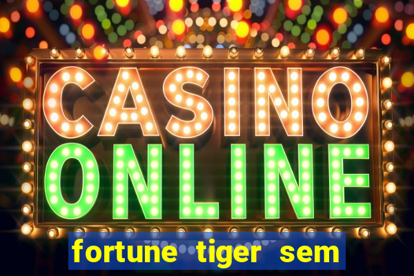 fortune tiger sem deposito minimo