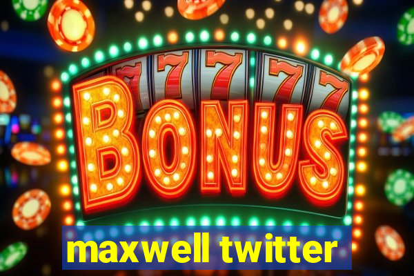 maxwell twitter