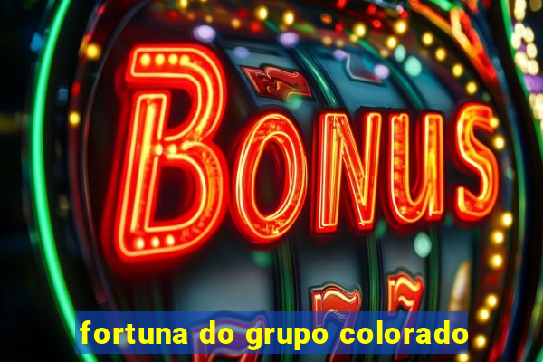 fortuna do grupo colorado