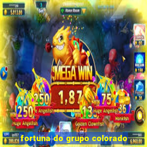 fortuna do grupo colorado