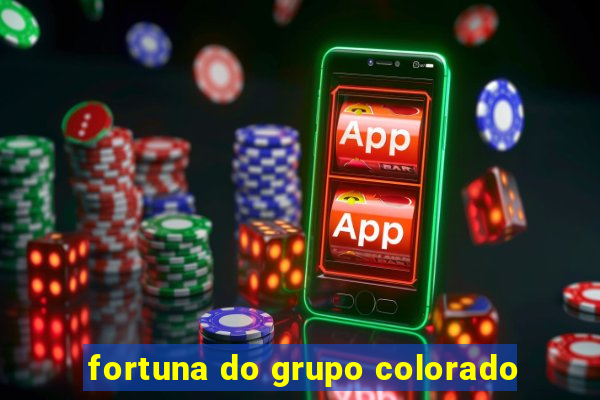 fortuna do grupo colorado