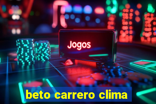 beto carrero clima